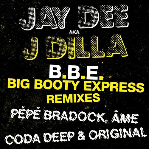 Jay Dee, J Dilla - B.B.E. - Big Booty Express (Remixes) [BBEBG001SDG]